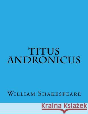 Titus Andronicus William Shakespeare 9781544028002 Createspace Independent Publishing Platform