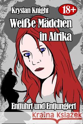 Weiße Mädchen in Afrika - Entführt und Entjungfert 2: Gefangen von den Gotteskriegern Knight, Krystan 9781544028712 Createspace Independent Publishing Platform