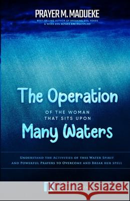 The Operation of the Woman That Sits Upon Many waters Prayer M Madueke 9781544030722 Createspace Independent Publishing Platform
