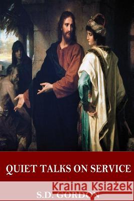 Quiet Talks on Service S. D. Gordon 9781544033082 Createspace Independent Publishing Platform