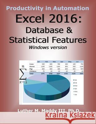 Excel 2016: Database and Statistical Features Dr Luther M. Madd 9781544033631 Createspace Independent Publishing Platform