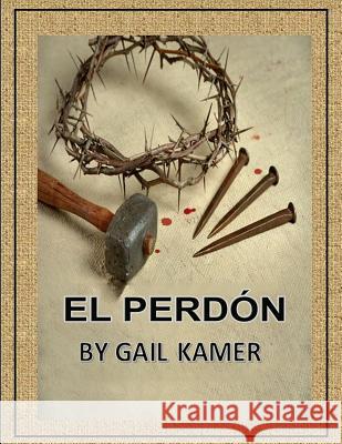 El Perdon Gail Kamer 9781544034089 Createspace Independent Publishing Platform