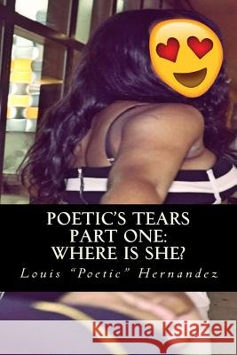 Poetic's Tears: Part One: Where is she? Hernandez, Louis Poetic 9781544034720