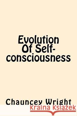 Evolution Of Self-consciousness Wright, Chauncey 9781544036212 Createspace Independent Publishing Platform