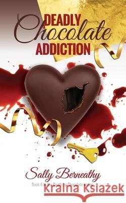 Deadly Chocolate Addiction Sally Berneathy 9781544037028