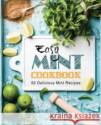 Easy Mint Cookbook: 50 Delicious Mint Recipes Booksumo Press 9781544037103 Createspace Independent Publishing Platform