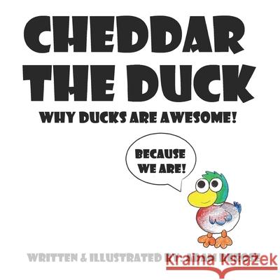 Cheddar the Duck, Why Ducks Are Awesome! Adam DeRose Adam DeRose 9781544037585