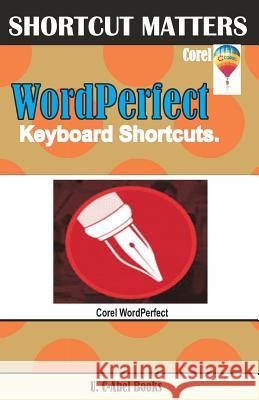 Corel WordPerfect Keyboard Shortcuts U. C. Books 9781544038711 Createspace Independent Publishing Platform