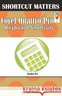 Corel Quattro Pro Keybaord Shortcuts U. C. Books 9781544038759 Createspace Independent Publishing Platform