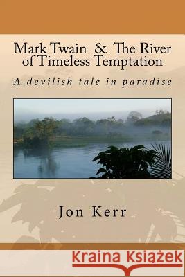 Mark Twain & The River of Timeless Temptation Kerr, Jon 9781544038841