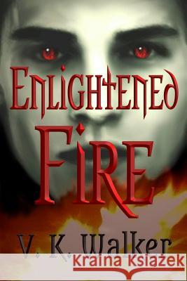 Enlightened Fire V. K. Walker Jun'ichiro Seyama Vik Walker 9781544039909 Createspace Independent Publishing Platform