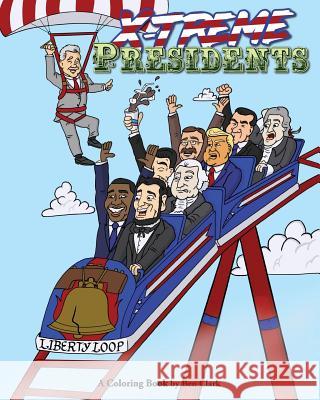 X-treme Presidents: A Coloring Book Bogs, Bobby 9781544040547 Createspace Independent Publishing Platform