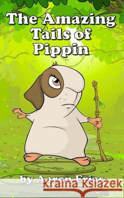 The Amazing Tails of Pippin Aaron K. Frias 9781544040769 Createspace Independent Publishing Platform
