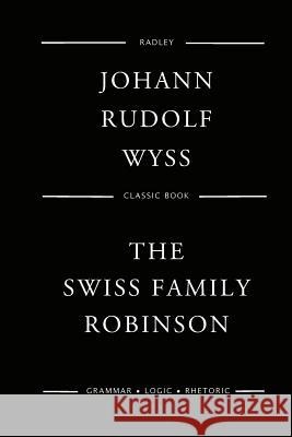 The Swiss Family Robinson MR Johann Rudolf Wyss 9781544040936