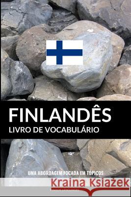 Livro de Vocabulário Finlandês: Uma Abordagem Focada Em Tópicos Languages, Pinhok 9781544040998 Createspace Independent Publishing Platform