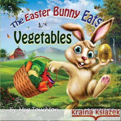 The Easter Bunny Eats Vegetables Meg Touchton Sudipta Dasgupta 9781544041032 Createspace Independent Publishing Platform