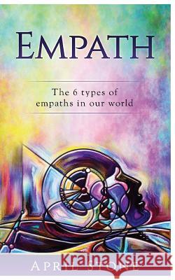 Empath: The 6 Types of Empaths April Stone 9781544041056