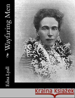 Wayfaring Men Edna Lyall 9781544042237 Createspace Independent Publishing Platform