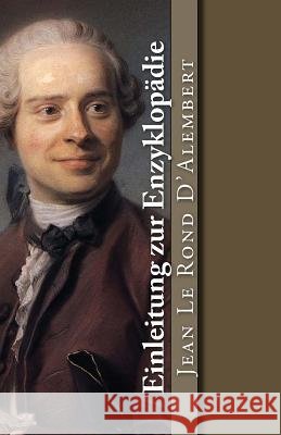 Einleitung zur Enzyklopädie: Ursprung und Entwicklung der Wissenschaften und der Künste D' Alembert, Jean Le Rond 9781544042459
