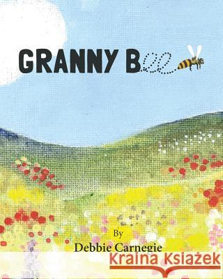 Granny Bee Debbie Carnegie 9781544042695