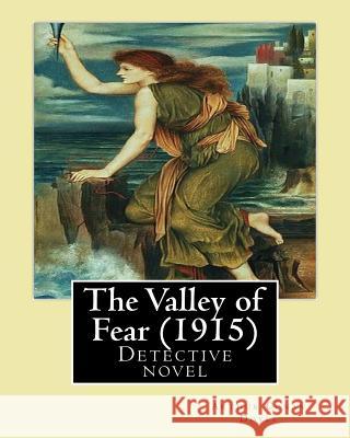 The Valley of Fear (1915) by: Arthur Conan Doyle: Detective Novel, Series Sherlock Holmes Arthur Conan Doyle 9781544042732