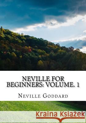 Neville For Beginners: Volume. 1 Goddard, Neville 9781544043036