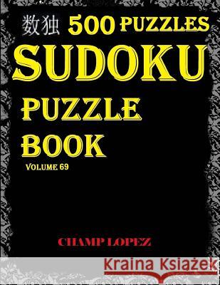 ***sudoku: 500 Sudoku Puzzles(Easy, Medium, Hard, VeryHard)(SudokuPuzzleBook)Vol.69*: Sudoku puzzle with answer Lopez, Champ 9781544044125 Createspace Independent Publishing Platform