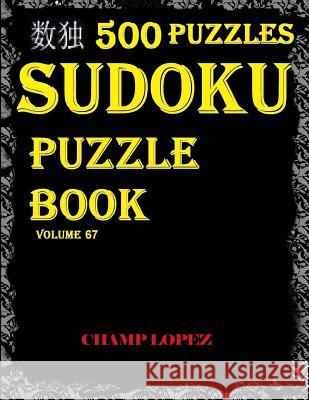 *sudoku: 500 Sudoku Puzzles*(Easy, Medium, Hard, VeryHard)(SudokuPuzzleBook)Vol.67*: Easy Sudoku Puzzle Lopez, Champ 9781544045290 Createspace Independent Publishing Platform