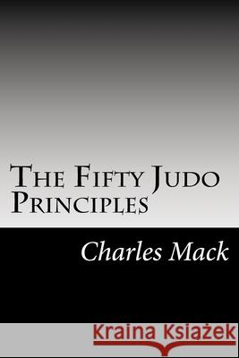 The Fifty Judo Principles Charles Mack 9781544045887 Createspace Independent Publishing Platform