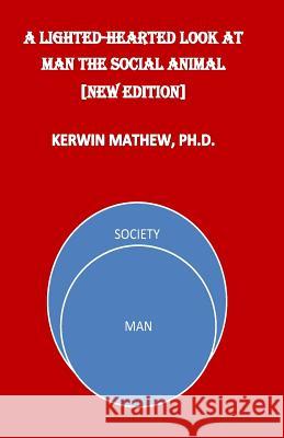 A Light-Hearted Look At Man The Social Animal [New Edition] Mathew, Kerwin 9781544046204 Createspace Independent Publishing Platform