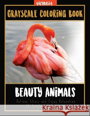 Beauty Animals Grayscale Coloring Book: Relieve Stress and Enjoy Relaxation 24 Single Sided Images Victoria 9781544046822
