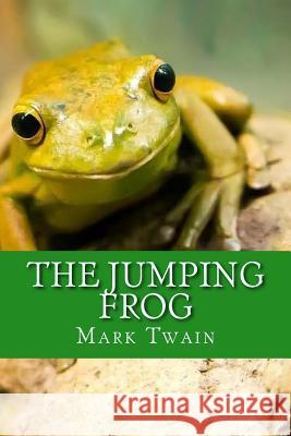 The Jumping Frog Mark Twain Mark Twain 9781544047935 Createspace Independent Publishing Platform