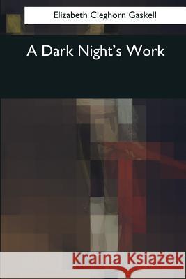 A Dark Night's Work Elizabeth Cleghorn Gaskell 9781544048598 Createspace Independent Publishing Platform