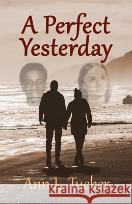 A Perfect Yesterday Ann L. Tucker 9781544048635 Createspace Independent Publishing Platform