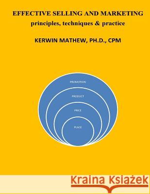 Effective Selling And Marketing - principles, techniques & practice Mathew, Kerwin 9781544048734 Createspace Independent Publishing Platform