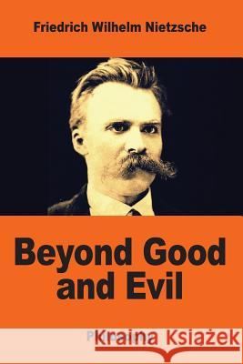 Beyond Good and Evil Friedrich Wilhelm Nietzsche Helen Zimmern 9781544048994 Createspace Independent Publishing Platform