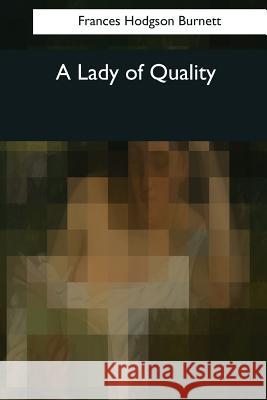 A Lady of Quality Frances Hodgson Burnett 9781544049564