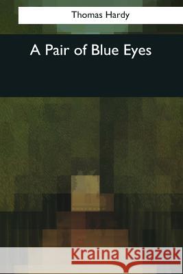 A Pair of Blue Eyes Thomas Hardy 9781544049670 Createspace Independent Publishing Platform