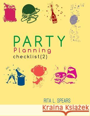 The Party Planning: Ideas, Checklist, Budget, Bar& Menu for a Successful Party (Planning Checklist2) Rita L. Spears 9781544049748 Createspace Independent Publishing Platform