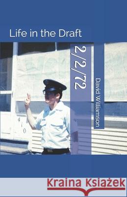 2/2/72: Life in the Draft David Williamson 9781544049755 Createspace Independent Publishing Platform