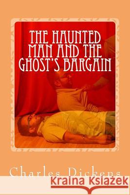 The Haunted Man and the Ghost's Bargain Charles Dickens 9781544049854 Createspace Independent Publishing Platform