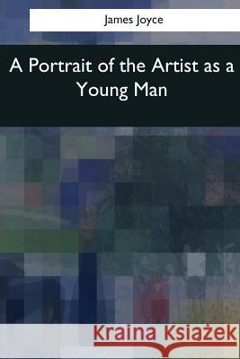 A Portrait of the Artist as a Young Man James Joyce 9781544050096 Createspace Independent Publishing Platform