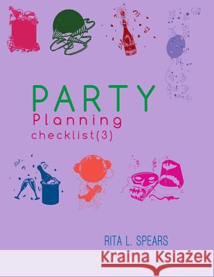 The Party Planning: Ideas, Checklist, Budget, Bar& Menu for a Successful Party (Planning Checklist3) Rita L. Spears 9781544050232 Createspace Independent Publishing Platform