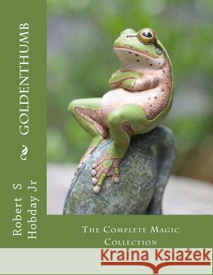 GoldenThumb: The Complete Magic Collection Robert S. Hobda 9781544050584 Createspace Independent Publishing Platform