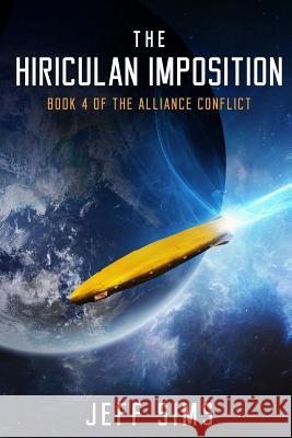 The Hiriculan Imposition: Book 4 of the Alliance Conflict Jeff Sims 9781544050706