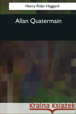 Allan Quatermain Henry Rider Haggard 9781544052335 Createspace Independent Publishing Platform