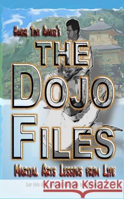 The Dojo Files: Martial Arts Lessons from Life Tony Annesi 9781544052472