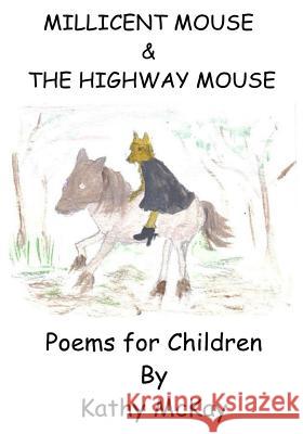 Millicent Mouse / The Highway Mouse Kathy McKay 9781544052618