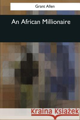 An African Millionaire Grant Allen 9781544052984