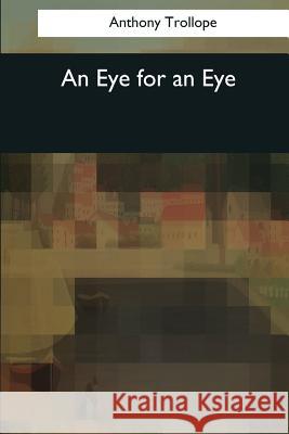 An Eye for an Eye Anthony Trollope 9781544053332 Createspace Independent Publishing Platform